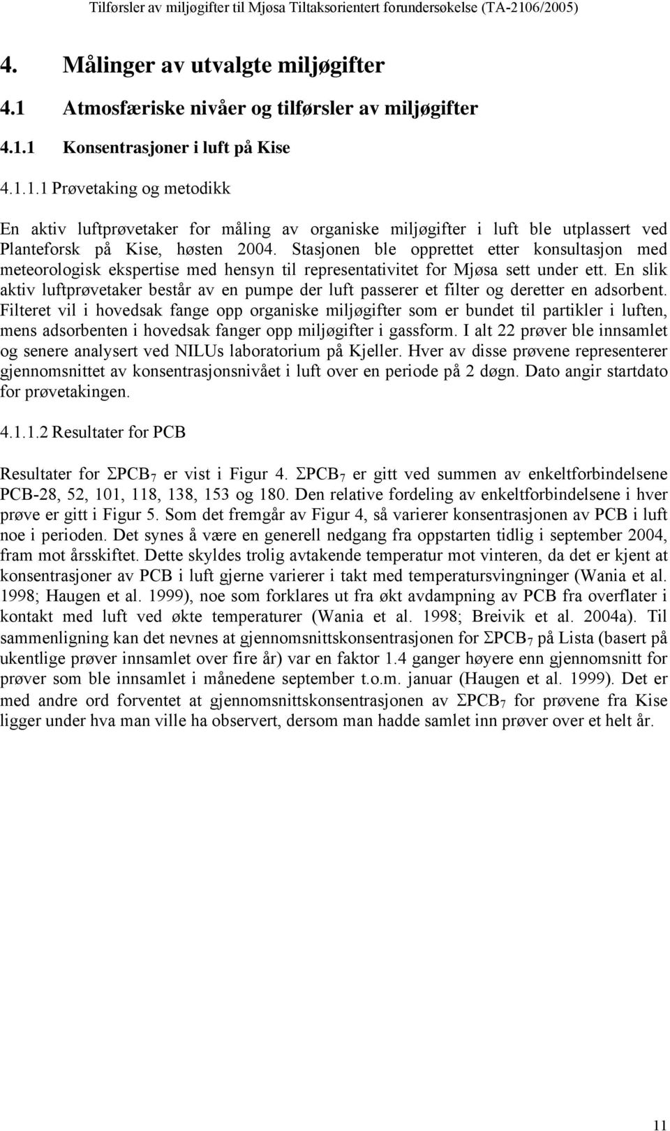 En slik aktiv luftprøvetaker består av en pumpe der luft passerer et filter og deretter en adsorbent.