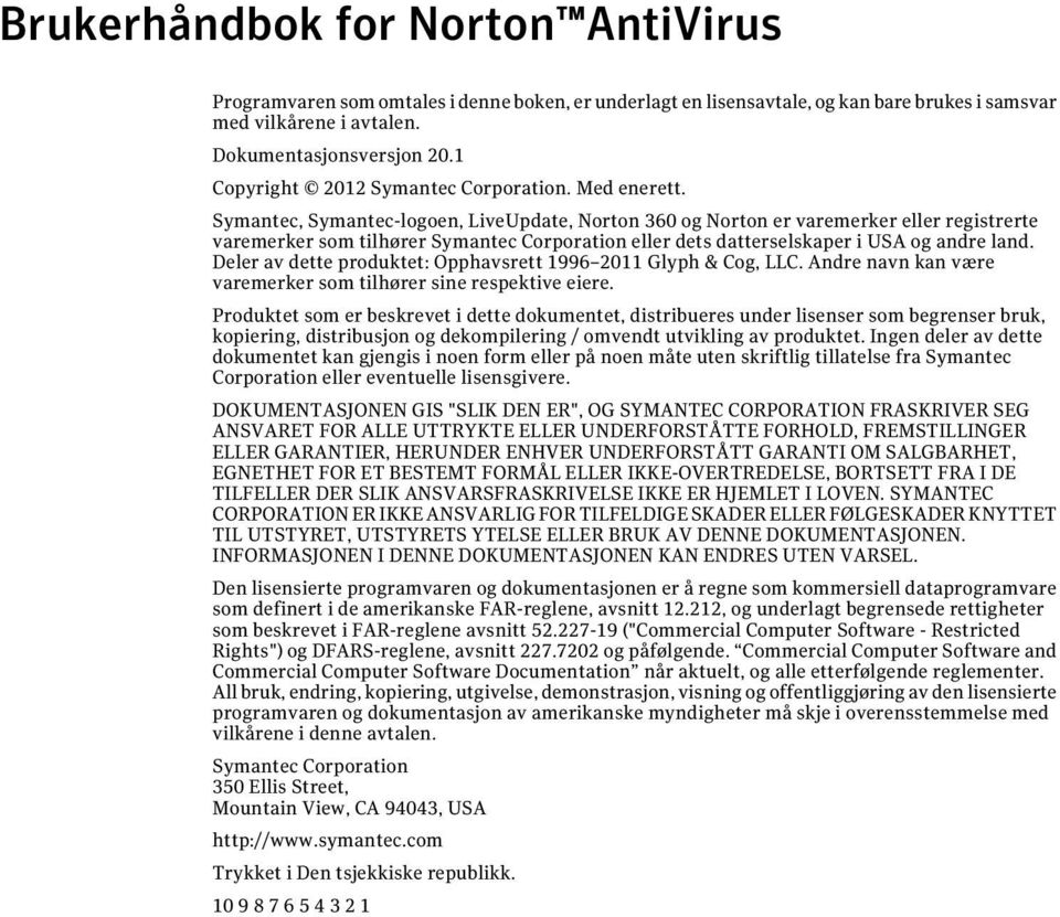 Symantec, Symantec-logoen, LiveUpdate, Norton 360 og Norton er varemerker eller registrerte varemerker som tilhører Symantec Corporation eller dets datterselskaper i USA og andre land.