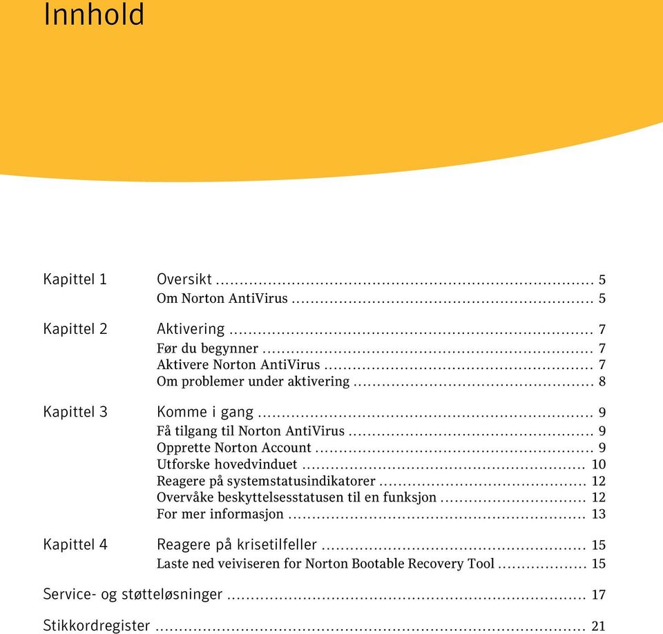 .. 9 Utforske hovedvinduet... 10 Reagere på systemstatusindikatorer... 12 Overvåke beskyttelsesstatusen til en funksjon... 12 For mer informasjon.