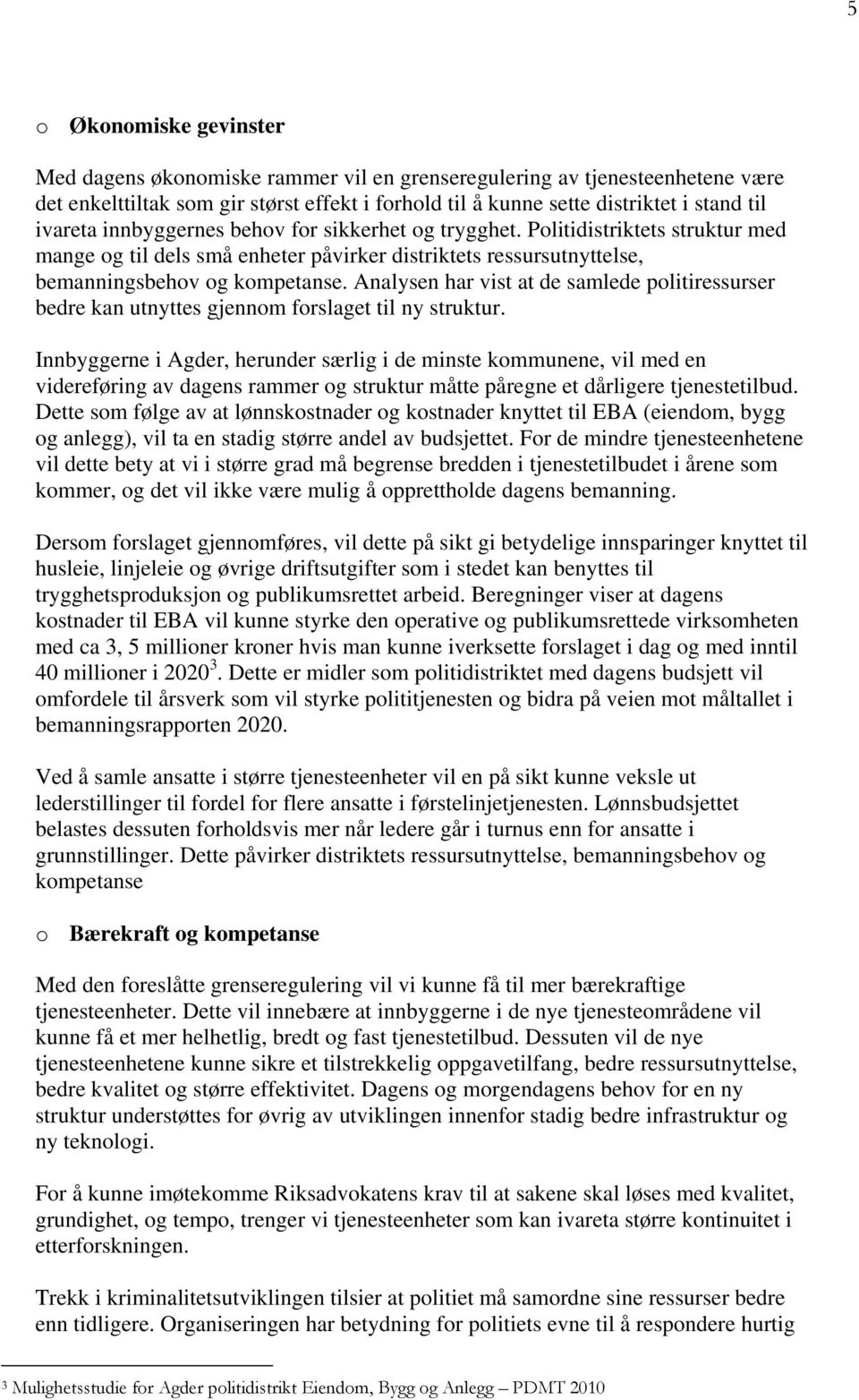 Analysen har vist at de samlede politiressurser bedre kan utnyttes gjennom forslaget til ny struktur.