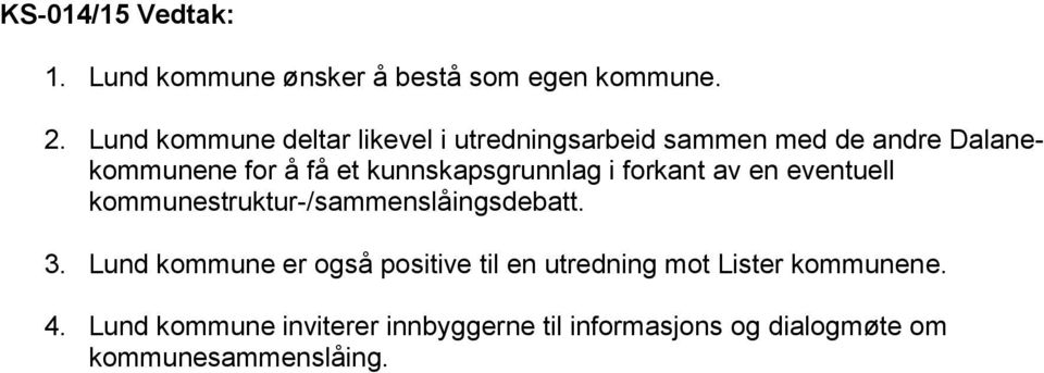 kunnskapsgrunnlag i forkant av en eventuell kommunestruktur-/sammenslåingsdebatt. 3.