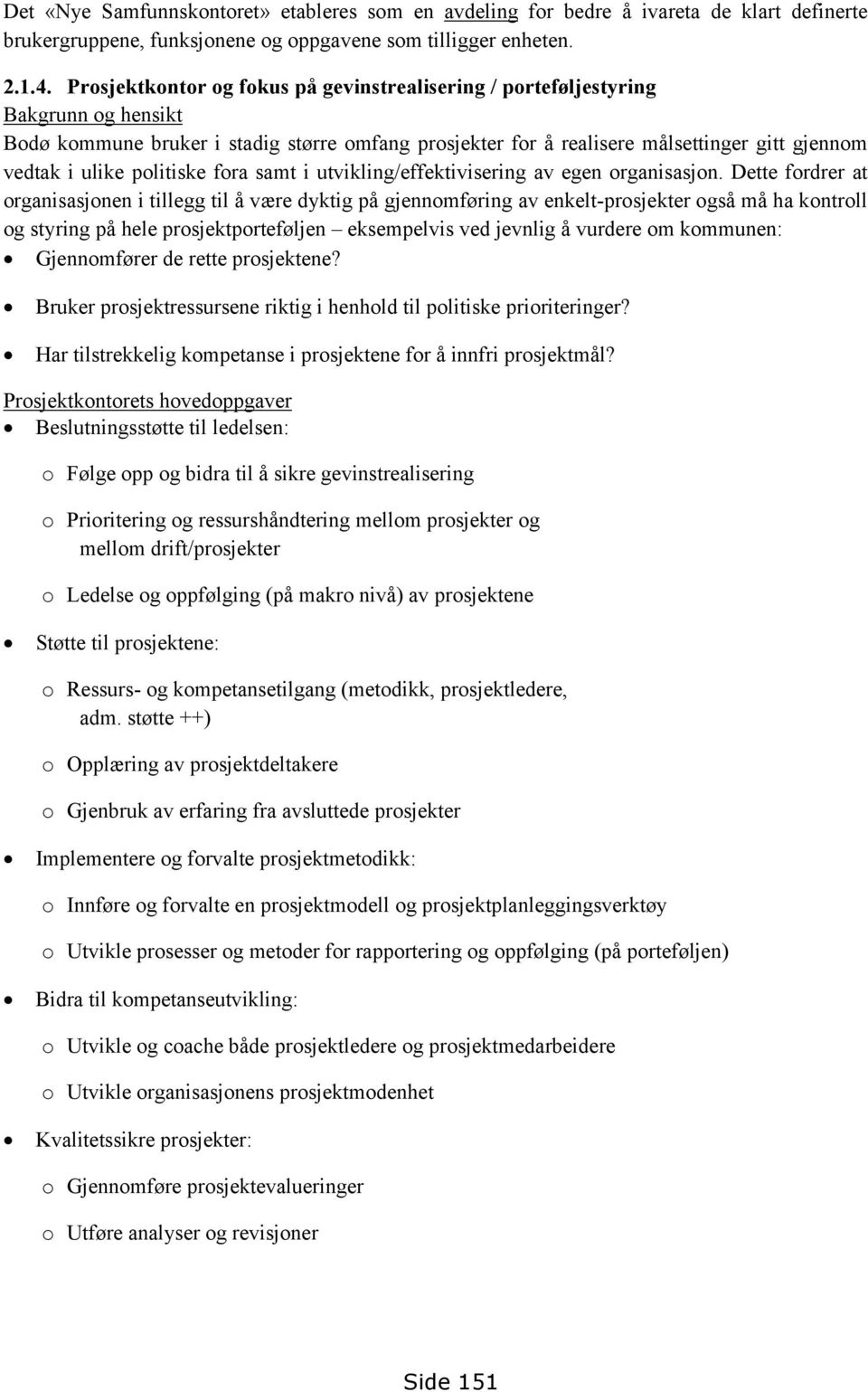 politiske fora samt i utvikling/effektivisering av egen organisasjon.