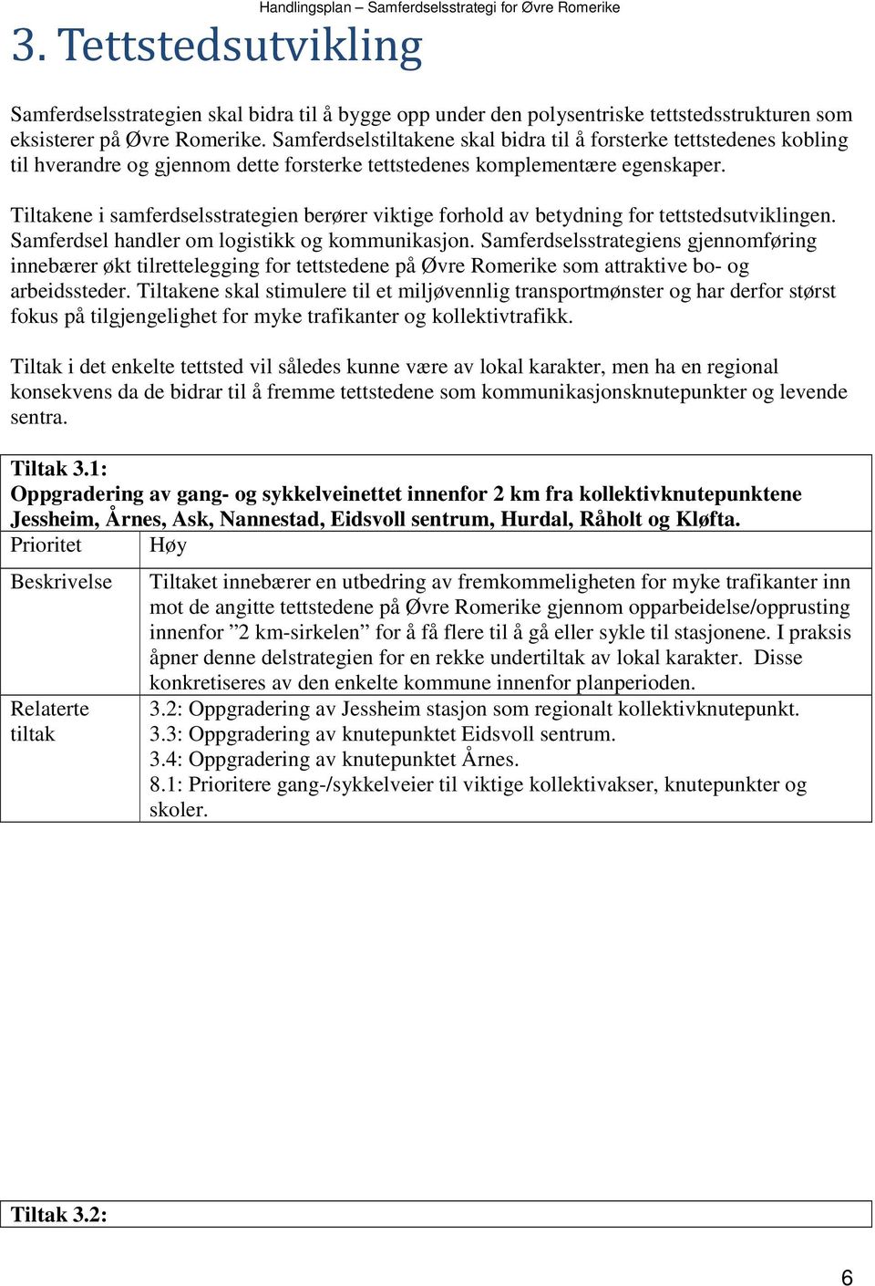 Tiltakene i samferdselsstrategien berører viktige forhold av betydning for tettstedsutviklingen. Samferdsel handler om logistikk og kommunikasjon.