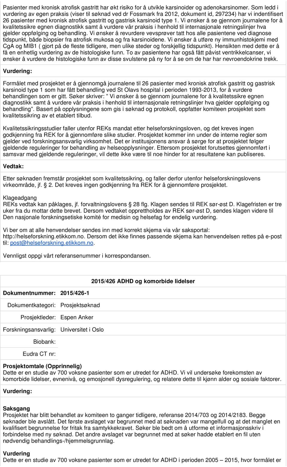 Vi ønsker å se gjennom journalene for å kvalitetssikre egnen diagnostikk samt å vurdere vår praksis i henhold til internasjonale retningslinjer hva gjelder oppfølging og behandling.