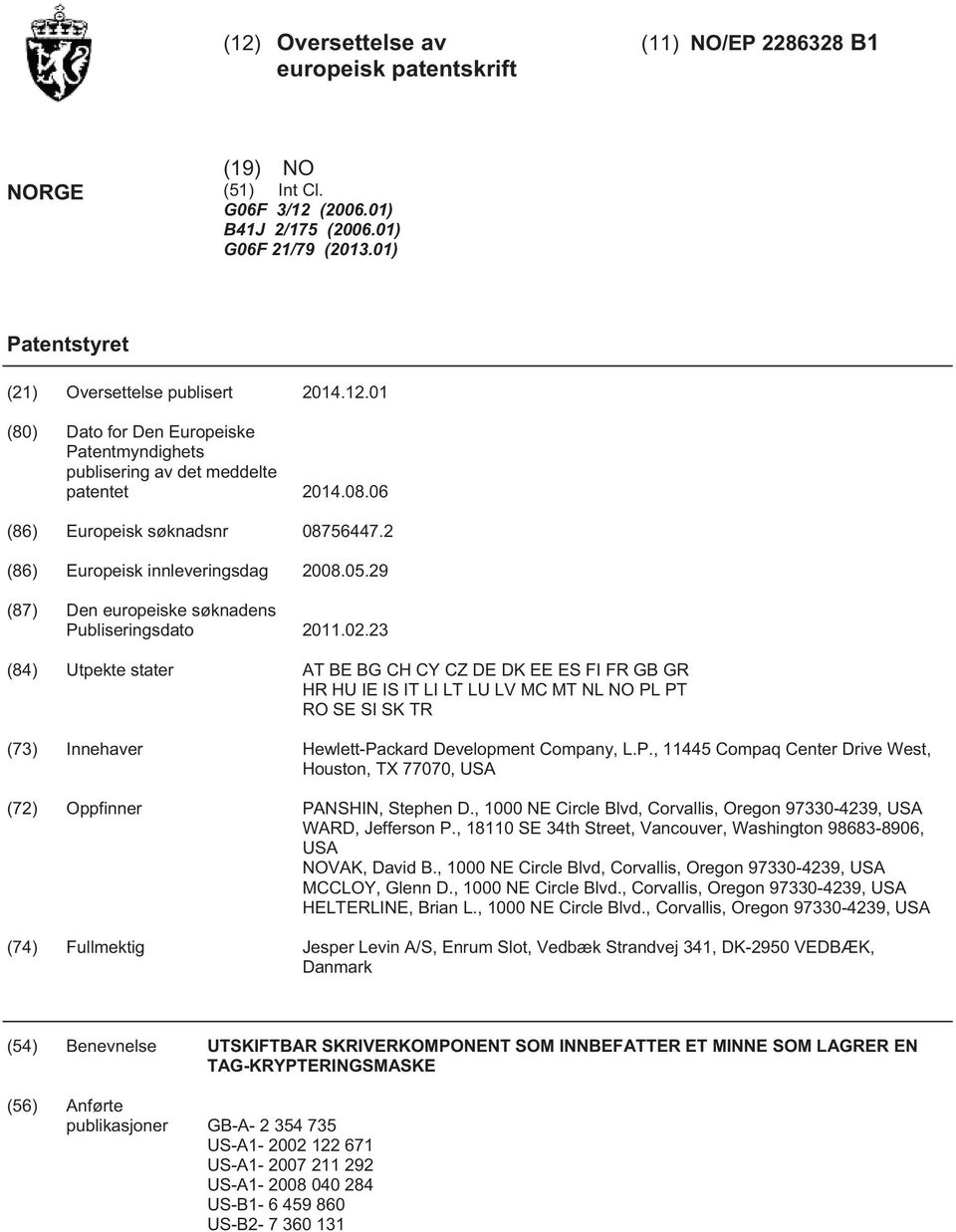 23 (84) Utpekte stater AT BE BG CH CY CZ DE DK EE ES FI FR GB GR HR HU IE IS IT LI LT LU LV MC MT NL NO PL PT RO SE SI SK TR (73) Innehaver Hewlett-Packard Development Company, L.P., 1144 Compaq Center Drive West, Houston, TX 77070, USA (72) Oppfinner PANSHIN, Stephen D.