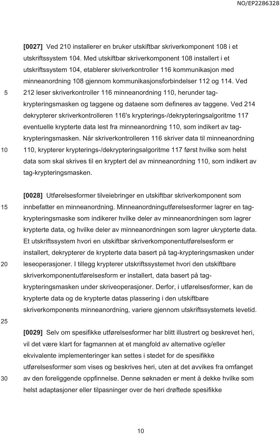 Ved 212 leser skriverkontroller 116 minneanordning 1, herunder tagkrypteringsmasken og taggene og dataene som defineres av taggene.