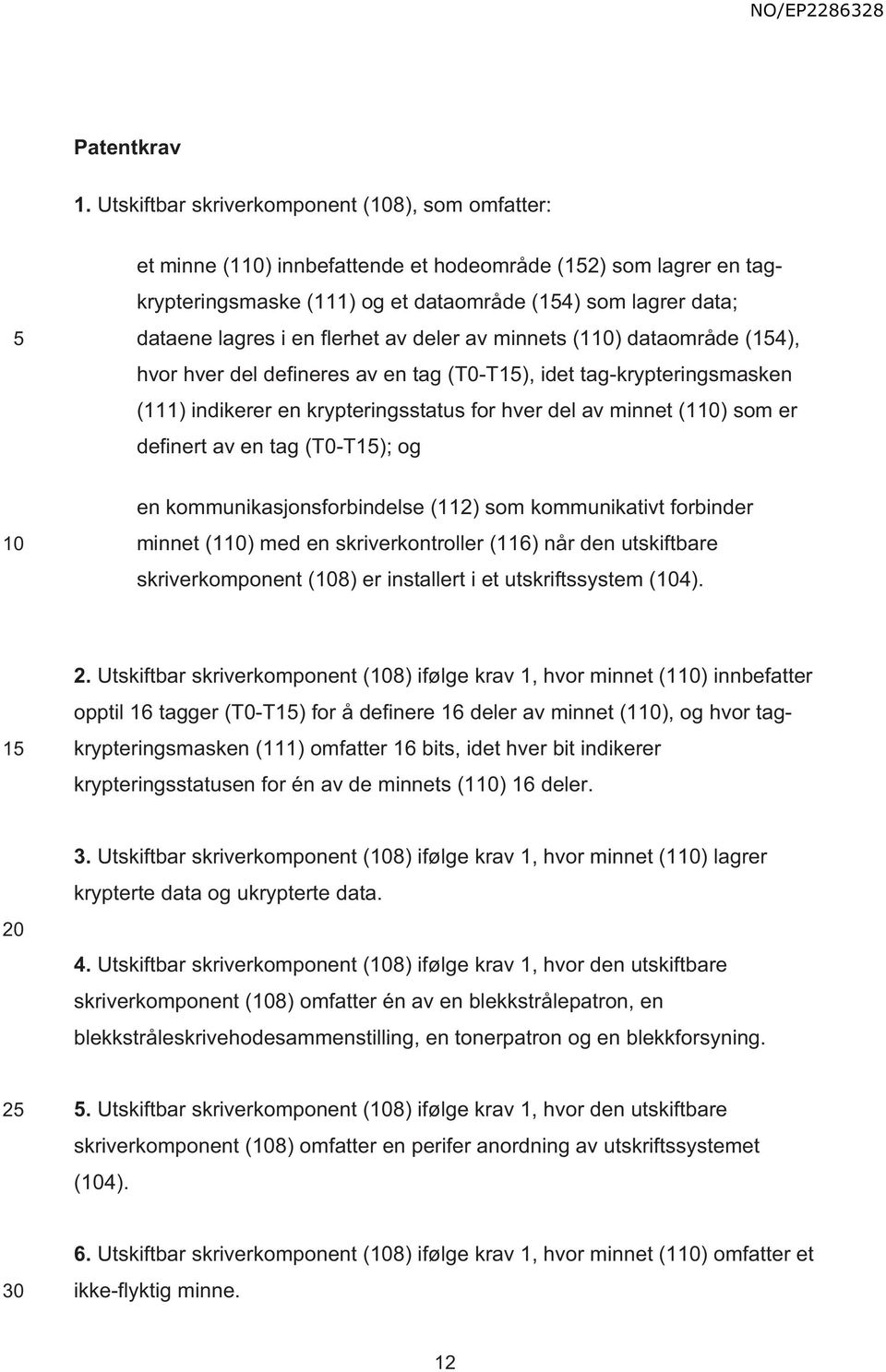 av deler av minnets (1) dataområde (14), hvor hver del defineres av en tag (T0-T1), idet tag-krypteringsmasken (111) indikerer en krypteringsstatus for hver del av minnet (1) som er definert av en