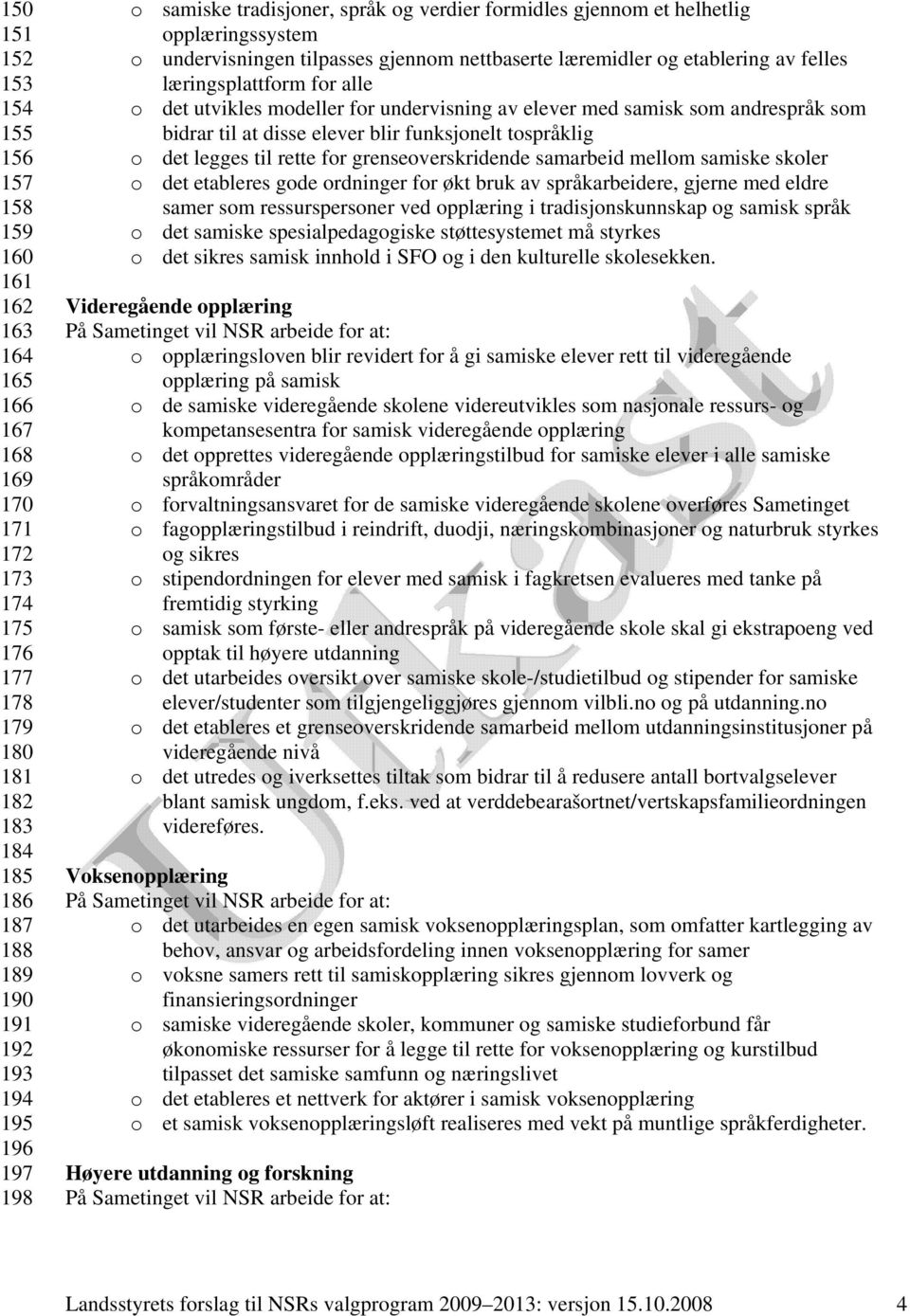 utvikles modeller for undervisning av elever med samisk som andrespråk som bidrar til at disse elever blir funksjonelt tospråklig o det legges til rette for grenseoverskridende samarbeid mellom