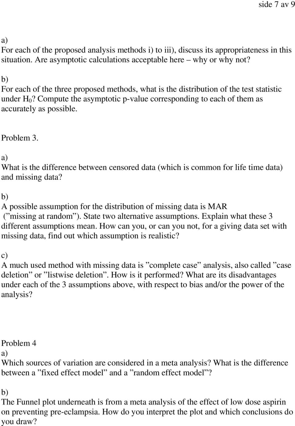 What is the difference between censored data (which is common for life time dat and missing data? A possible assumption for the distribution of missing data is MAR ( missing at random ).