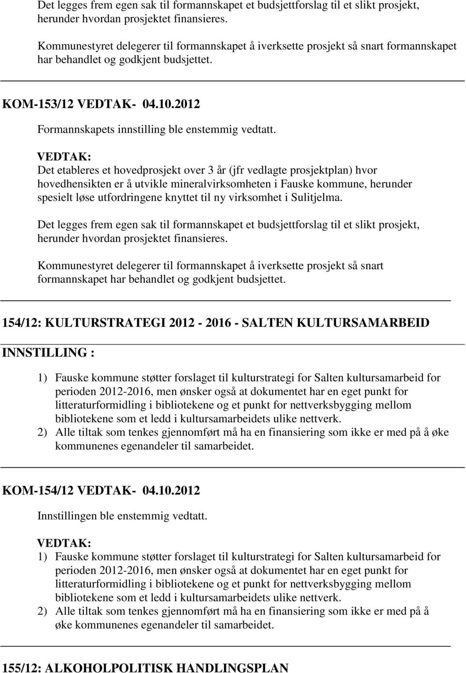 2012 Formannskapets innstilling ble enstemmig vedtatt.