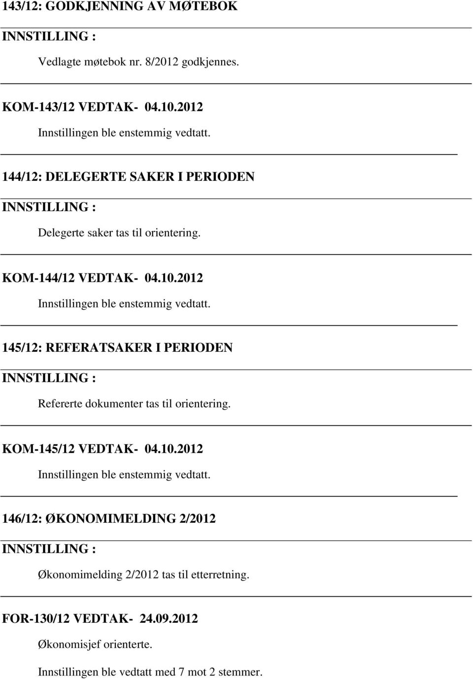 2012 145/12: REFERATSAKER I PERIODEN Refererte dokumenter tas til orientering. KOM-145/12 VEDTAK- 04.10.