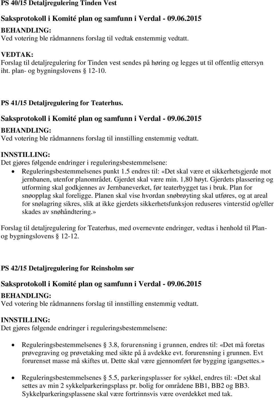 Det gjøres følgende endringer i reguleringsbestemmelsene: Reguleringsbestemmelsenes punkt 1.5 endres til: «Det skal være et sikkerhetsgjerde mot jernbanen, utenfor planområdet. Gjerdet skal være min.