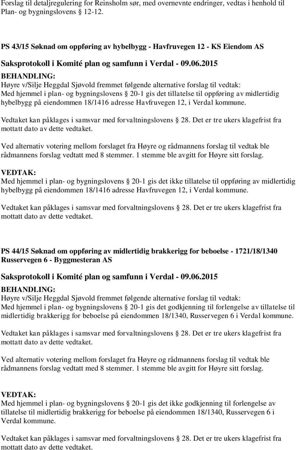 gis det tillatelse til oppføring av midlertidig hybelbygg på eiendommen 18/1416 adresse Havfruvegen 12, i Verdal kommune.