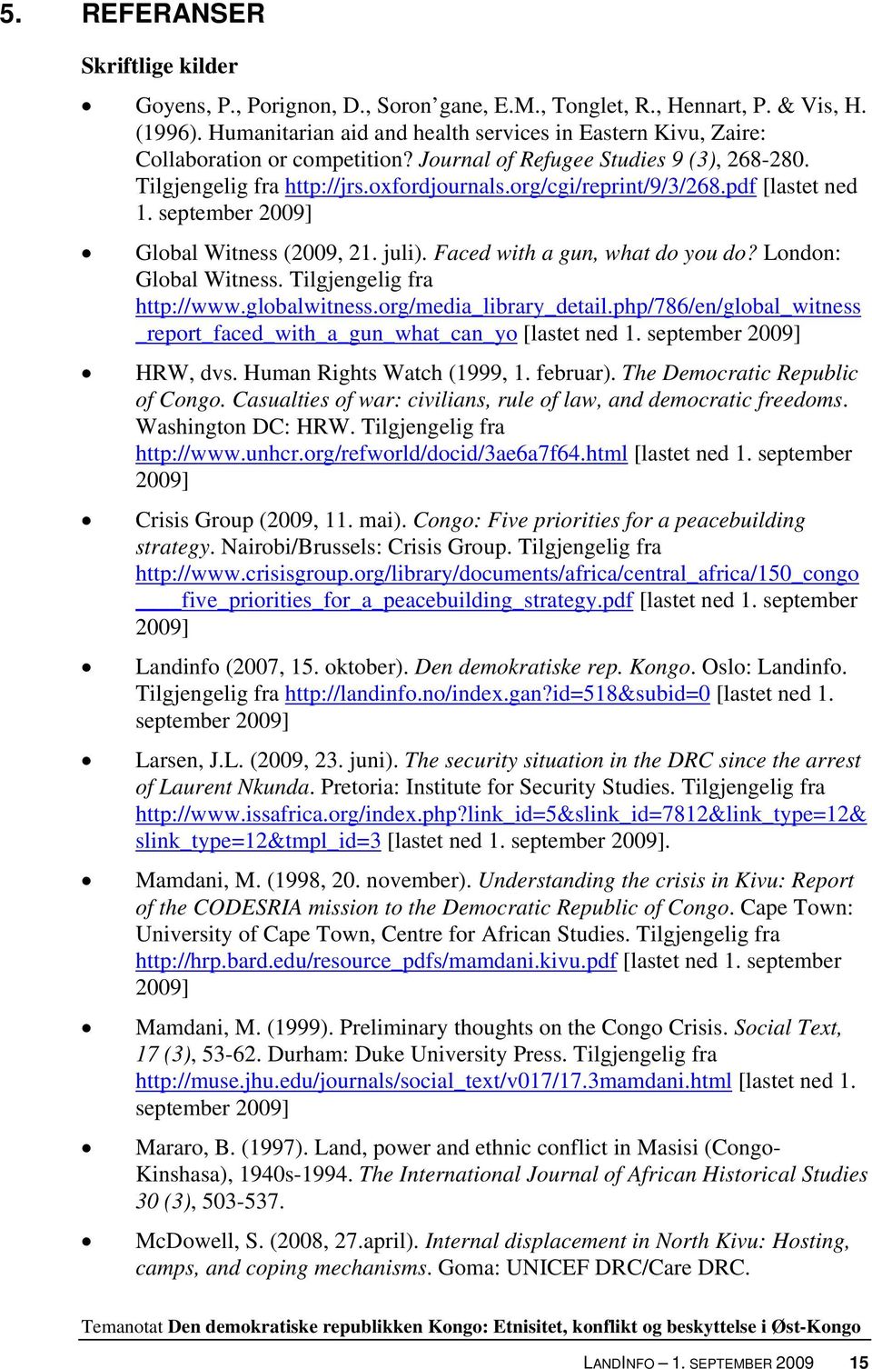 org/cgi/reprint/9/3/268.pdf [lastet ned 1. september 2009] Global Witness (2009, 21. juli). Faced with a gun, what do you do? London: Global Witness. Tilgjengelig fra http://www.globalwitness.