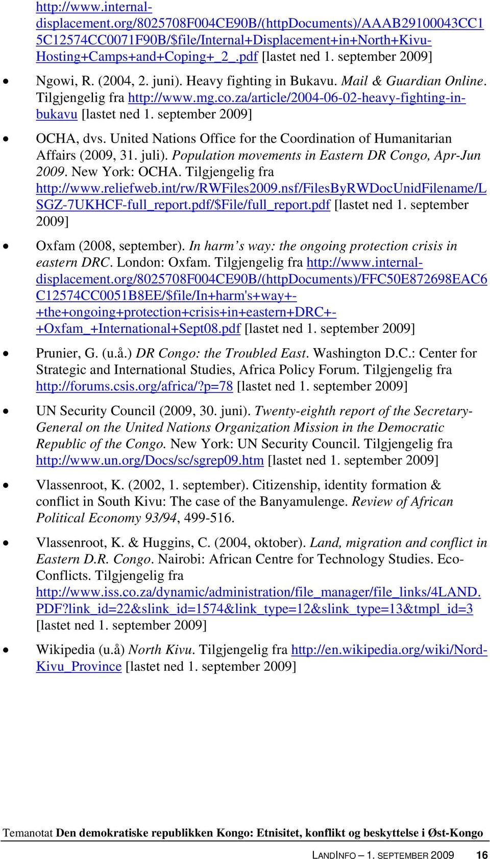 september 2009] OCHA, dvs. United Nations Office for the Coordination of Humanitarian Affairs (2009, 31. juli). Population movements in Eastern DR Congo, Apr-Jun 2009. New York: OCHA.