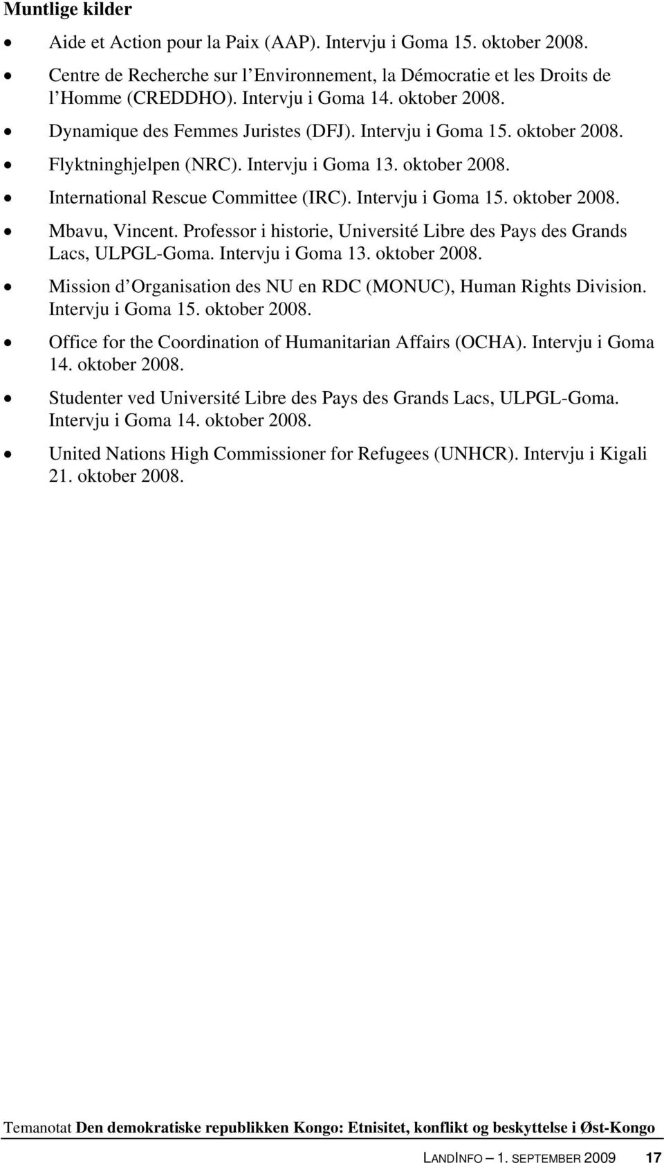 Professor i historie, Université Libre des Pays des Grands Lacs, ULPGL-Goma. Intervju i Goma 13. oktober 2008. Mission d Organisation des NU en RDC (MONUC), Human Rights Division. Intervju i Goma 15.