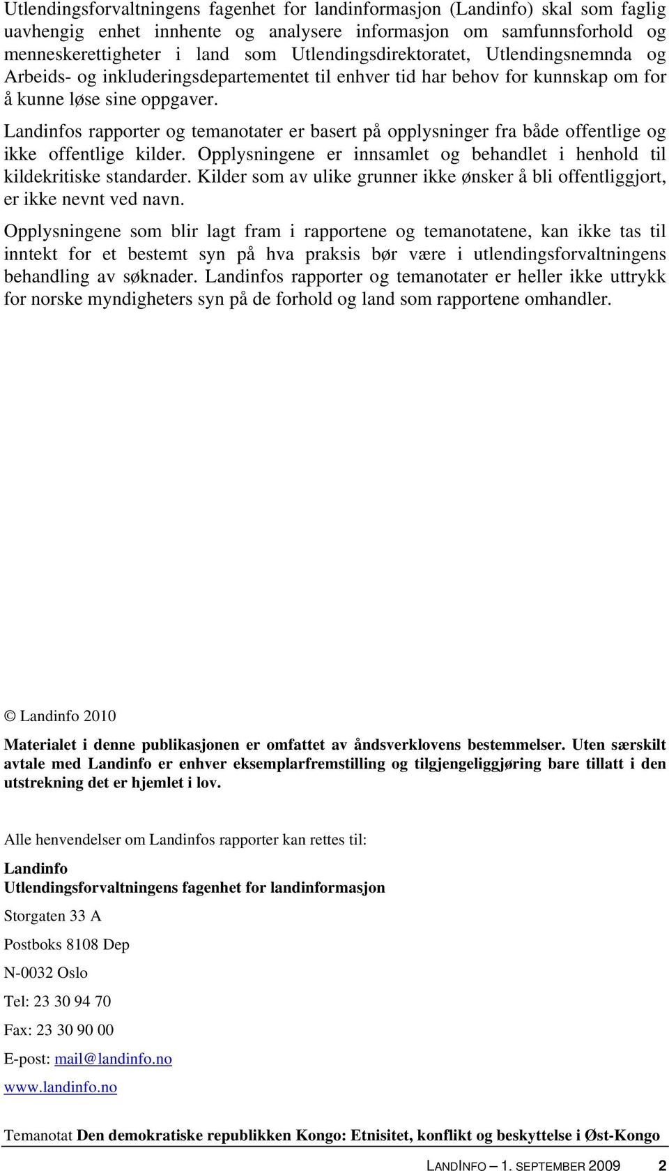 Landinfos rapporter og temanotater er basert på opplysninger fra både offentlige og ikke offentlige kilder. Opplysningene er innsamlet og behandlet i henhold til kildekritiske standarder.