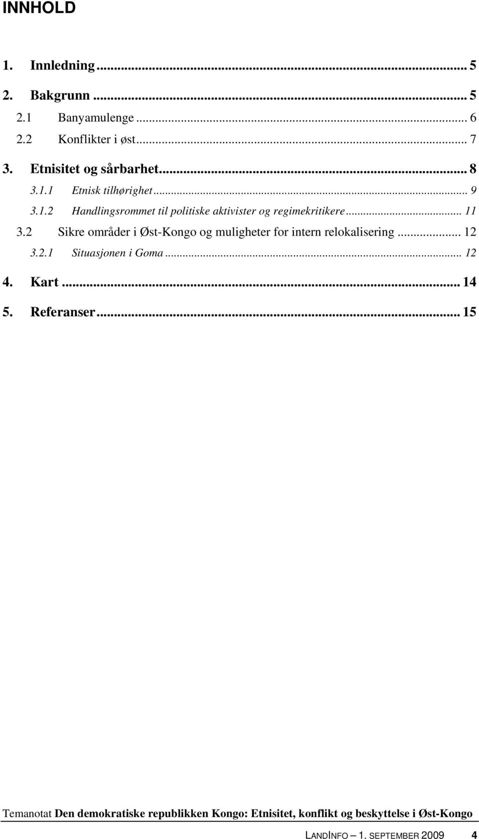 .. 11 3.2 Sikre områder i Øst-Kongo og muligheter for intern relokalisering... 12 3.2.1 Situasjonen i Goma.