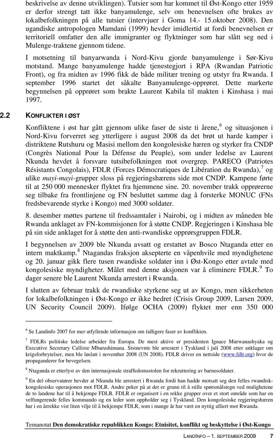 Den ugandiske antropologen Mamdani (1999) hevder imidlertid at fordi benevnelsen er territoriell omfatter den alle immigranter og flyktninger som har slått seg ned i Mulenge-traktene gjennom tidene.