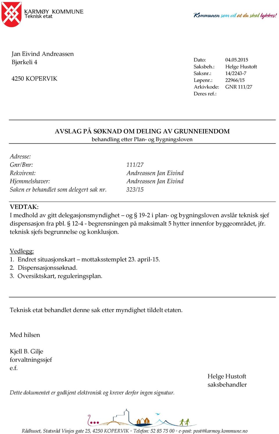 Hjemmelshaver: Andreassen Jan Eivind Saken er behandlet som delegert sak nr.