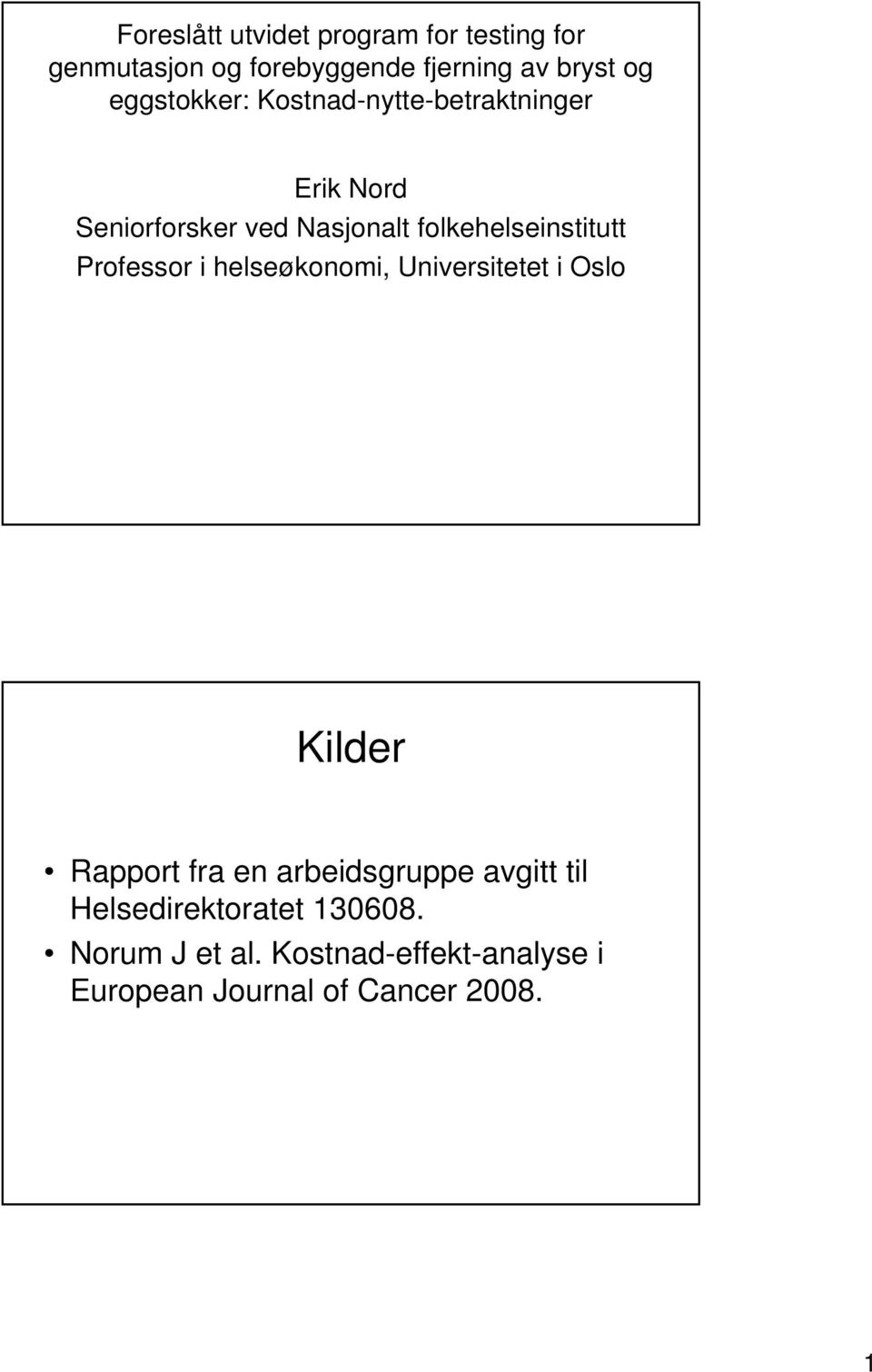 folkehelseinstitutt Professor i helseøkonomi, Universitetet i Oslo Kilder Rapport fra en