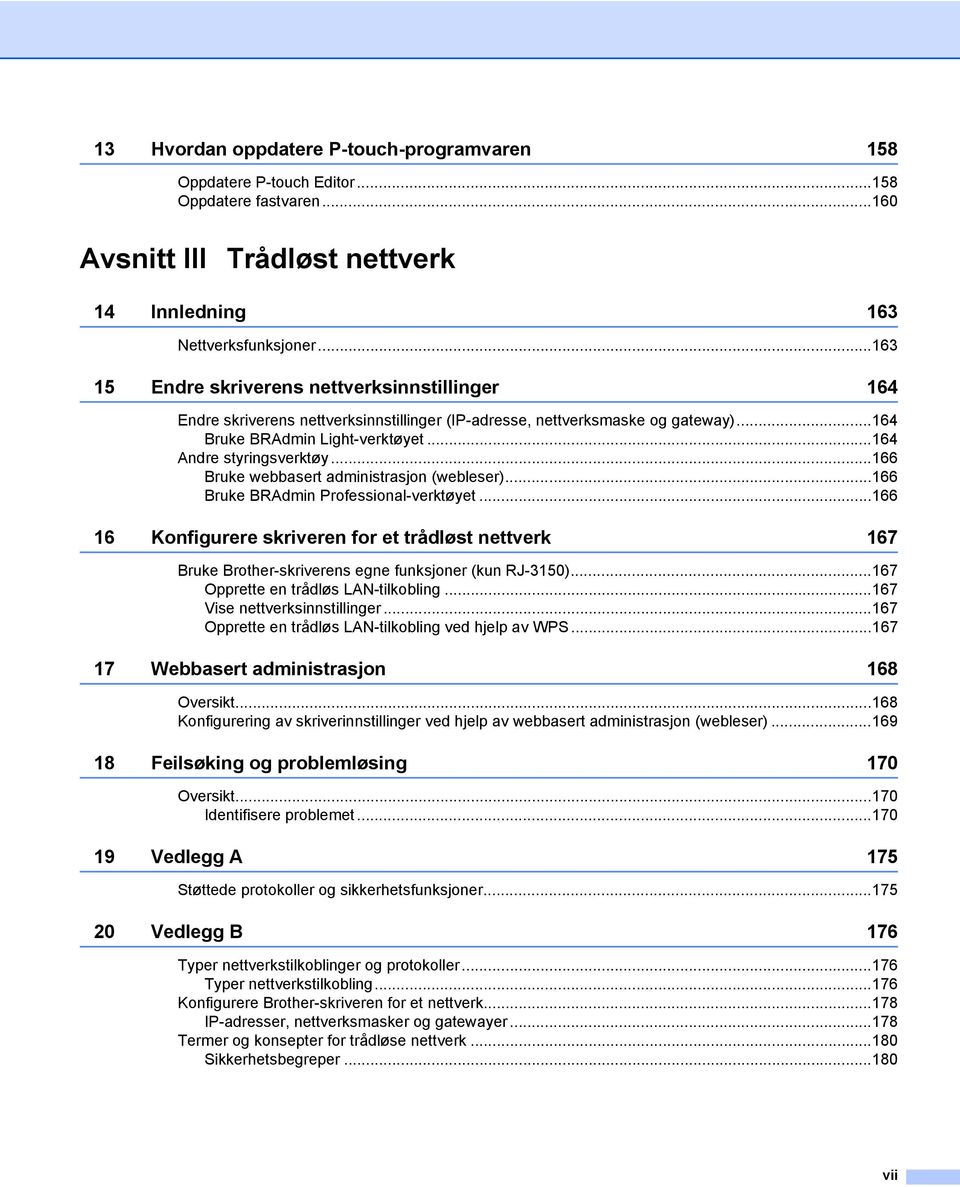 ..166 Bruke webbasert administrasjon (webleser)...166 Bruke BRAdmin Professional-verktøyet.