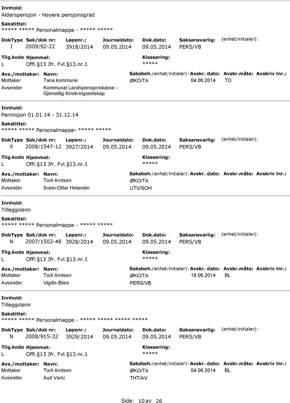 Avskr. dato: Avskr.måte: Avskriv lnr.: Avsender Svein-Ottar Helander UTV/SOH Personalmappe - 2007/1502-48 3928/2014 Avs./mottaker: avn: Saksbeh. Avskr. dato: Avskr.måte: Avskriv lnr.: 18.