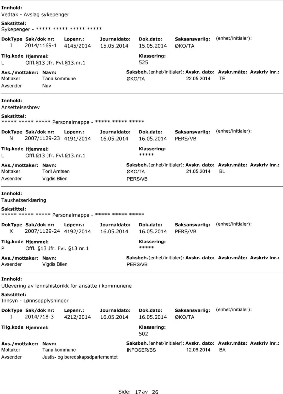 05.2014 16.05.2014 P Offl. 13 Jfr. Fvl. 13 nr.1 Avs./mottaker: avn: Saksbeh. Avskr. dato: Avskr.måte: Avskriv lnr.