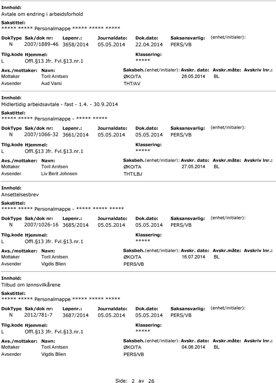 dato: Avskr.måte: Avskriv lnr.: 27.05.2014 B Avsender iv Berit Johnsen THT/BJ Ansettelsesbrev Personalmappe - 2007/1026-16 3685/2014 05.05.2014 05.05.2014 Avs./mottaker: avn: Saksbeh.