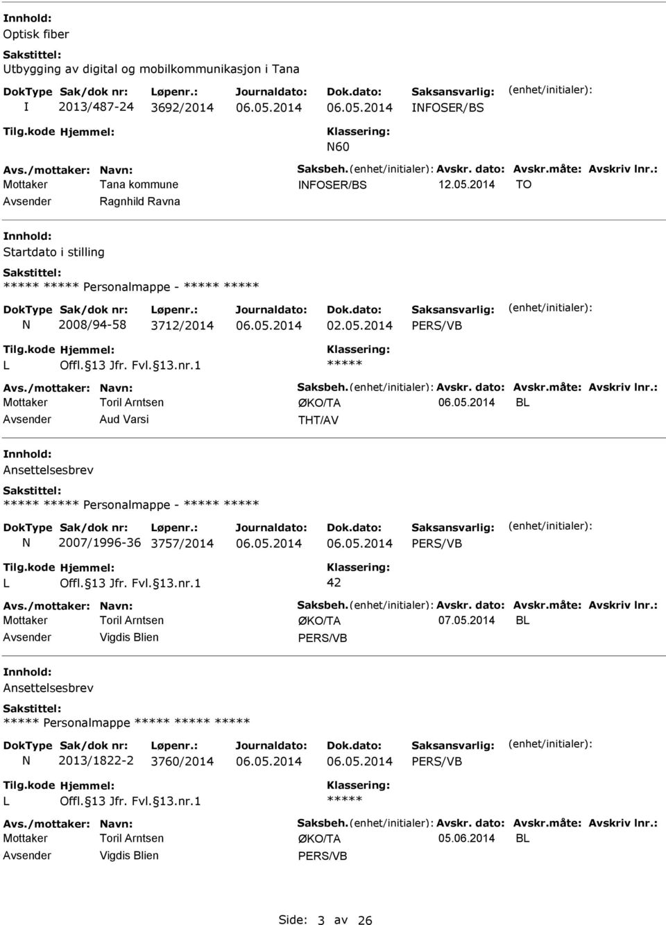 måte: Avskriv lnr.: B Avsender Aud Varsi THT/AV Ansettelsesbrev Personalmappe - 2007/1996-36 3757/2014 42 Avs./mottaker: avn: Saksbeh. Avskr. dato: Avskr.