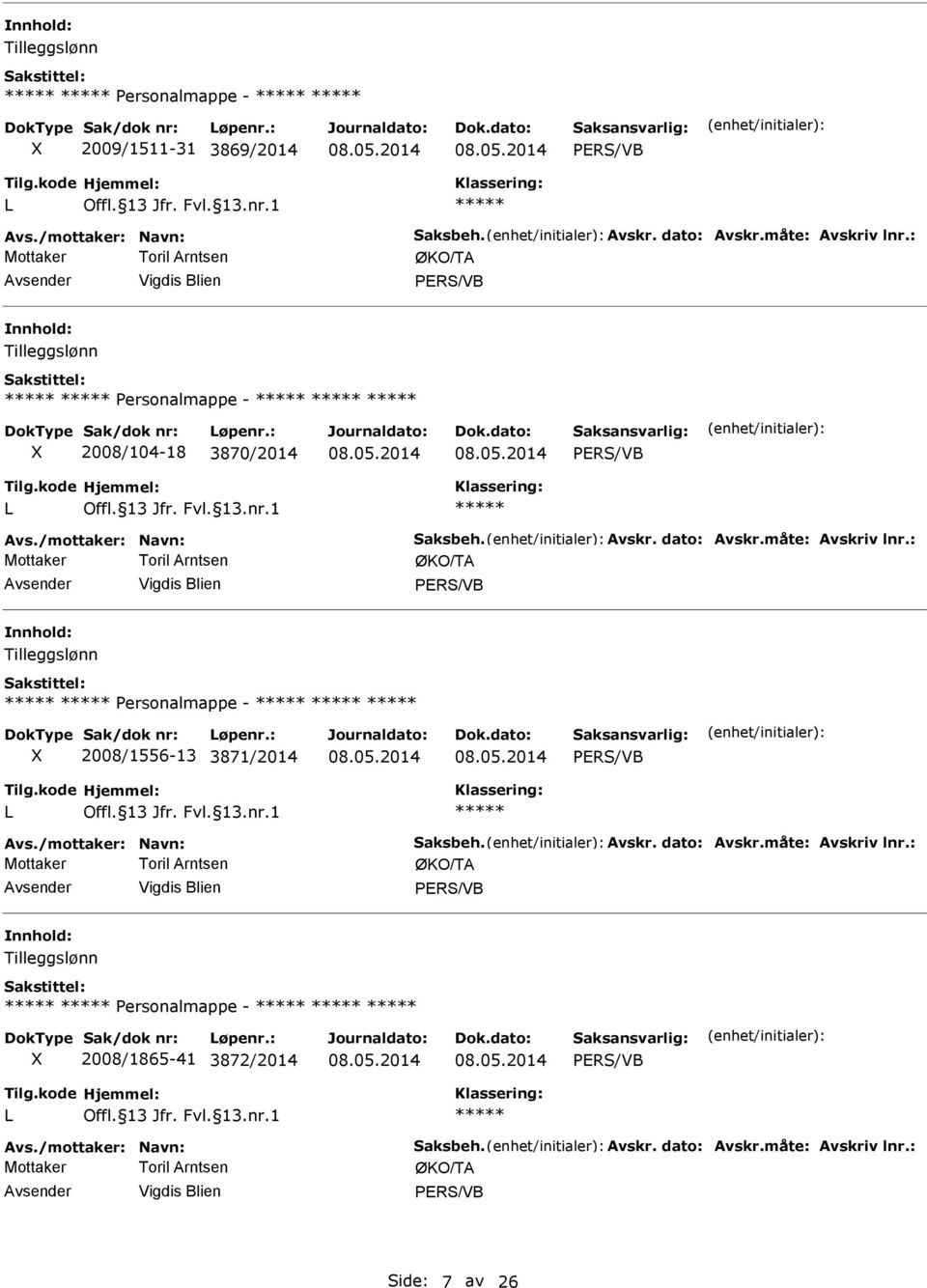 : Personalmappe - 2008/1556-13 3871/2014 Avs./mottaker: avn: Saksbeh. Avskr. dato: Avskr.måte: Avskriv lnr.