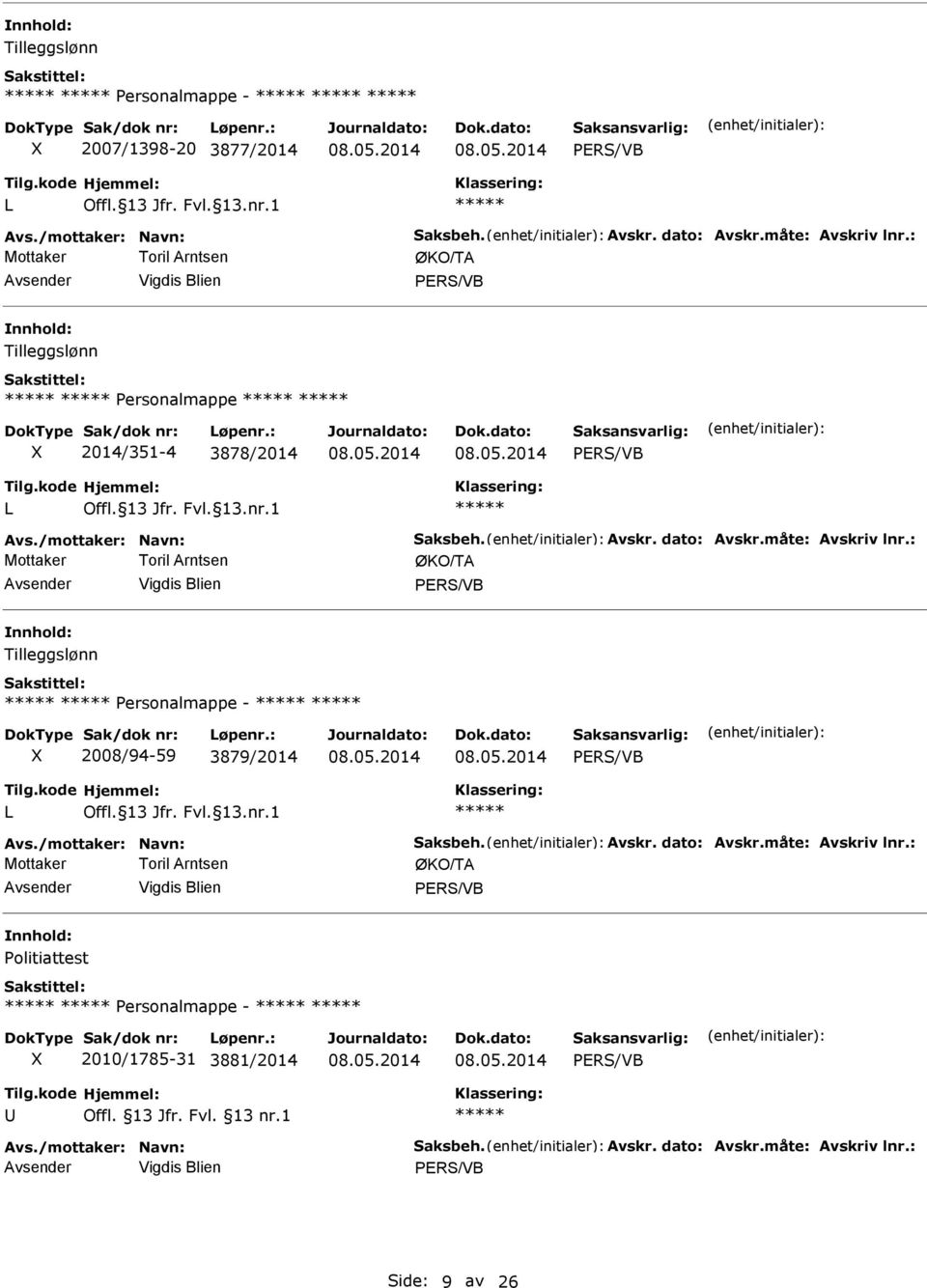 : Personalmappe - 2008/94-59 3879/2014 Avs./mottaker: avn: Saksbeh. Avskr. dato: Avskr.måte: Avskriv lnr.