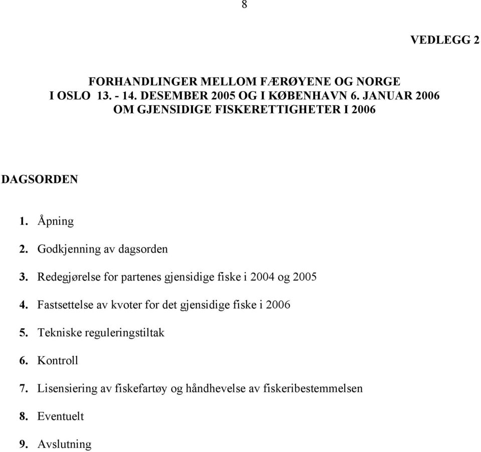 Redegjørelse for partenes gjensidige fiske i 2004 og 2005 4.