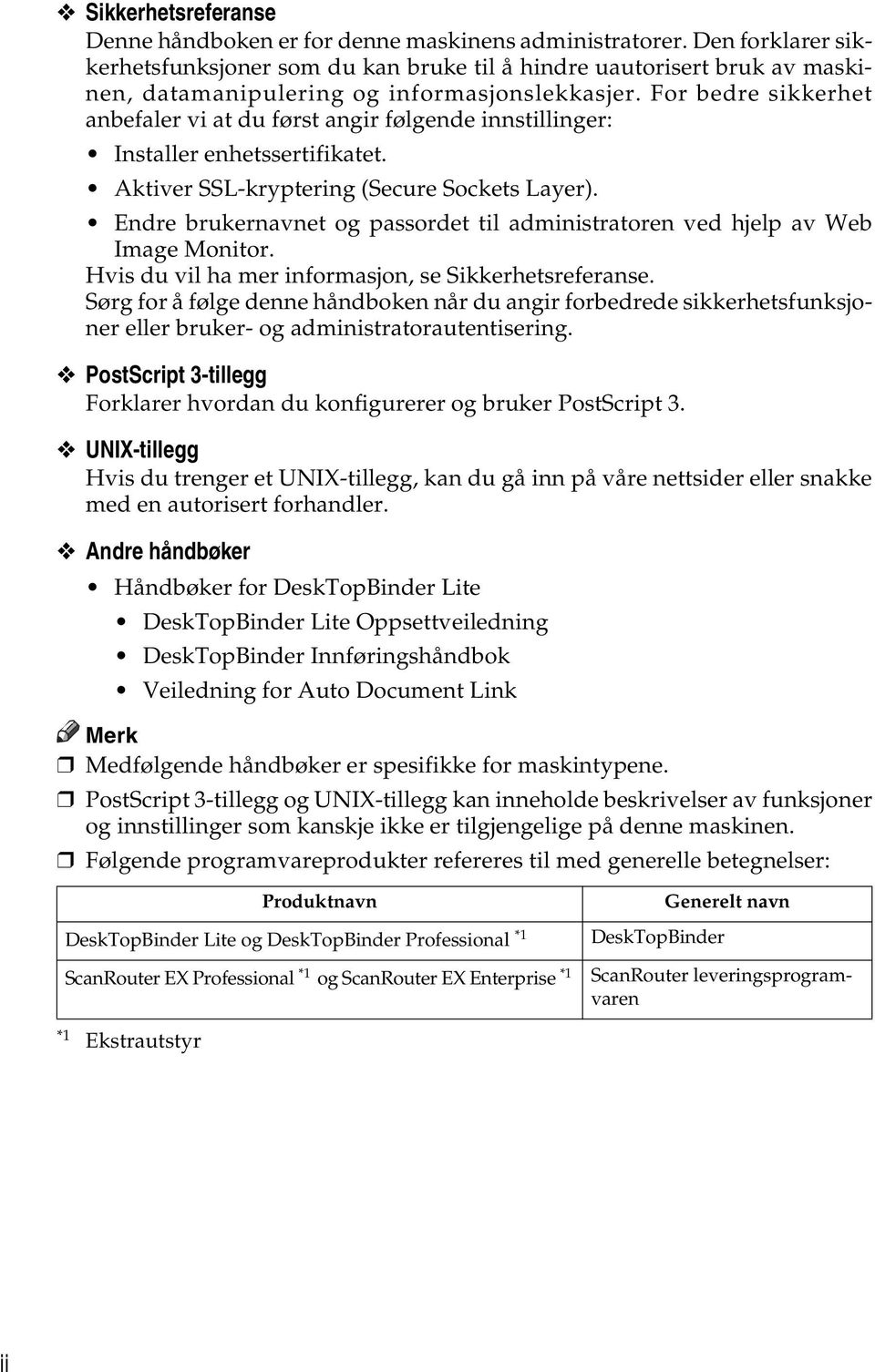 For bedre sikkerhet anbefaler vi at du først angir følgende innstillinger: Installer enhetssertifikatet. Aktiver SSL-kryptering (Secure Sockets Layer).