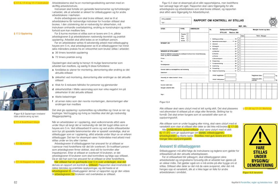 Andre arbeidsgivere som skal bruke stillaset, skal se til at arbeidstakerne får nødvendige instrukser for hvordan stillaset skal brukes.