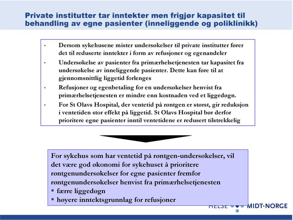 Dette kan føre til at gjennomsnittlig liggetid forlenges Refusjoner og egenbetaling for en undersøkelser henvist fra primærhelsetjenesten er mindre enn kostnaden ved et liggedøgn.