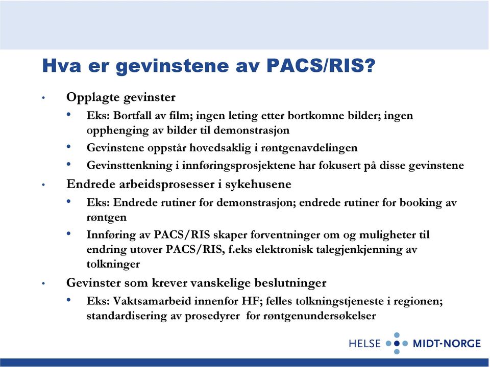 Gevinsttenkning i innføringsprosjektene har fokusert på disse gevinstene Endrede arbeidsprosesser i sykehusene Eks: Endrede rutiner for demonstrasjon; endrede rutiner for