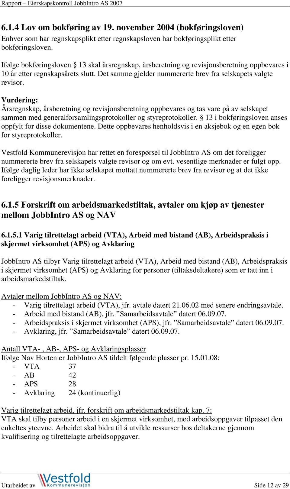 Vurdering: Årsregnskap, årsberetning og revisjonsberetning oppbevares og tas vare på av selskapet sammen med generalforsamlingsprotokoller og styreprotokoller.