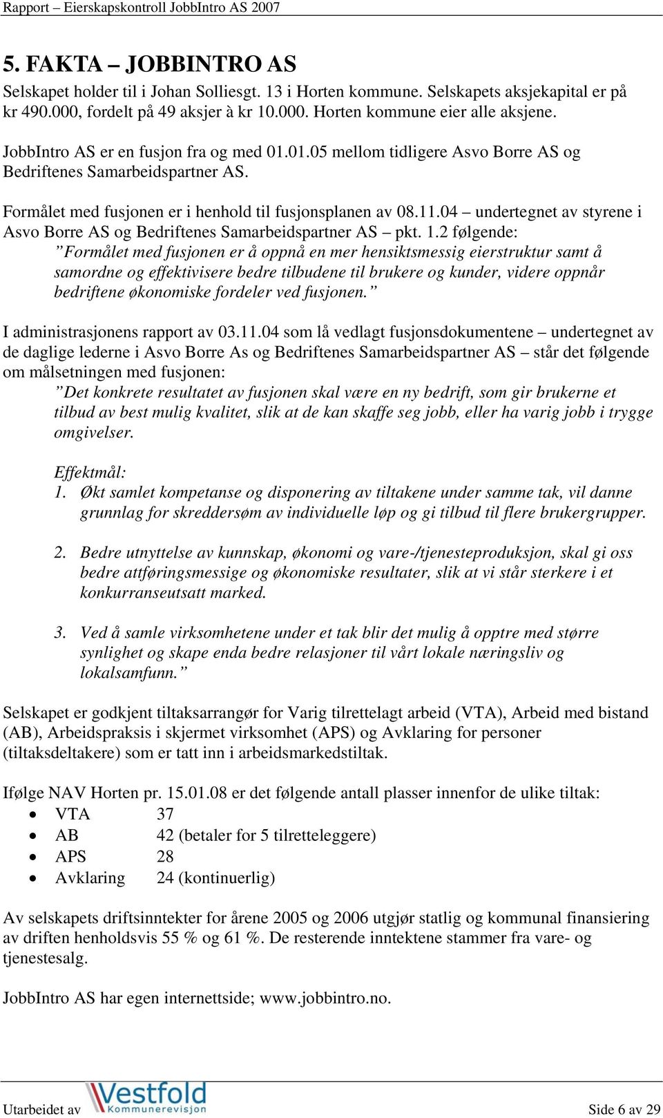 04 undertegnet av styrene i Asvo Borre AS og Bedriftenes Samarbeidspartner AS pkt. 1.