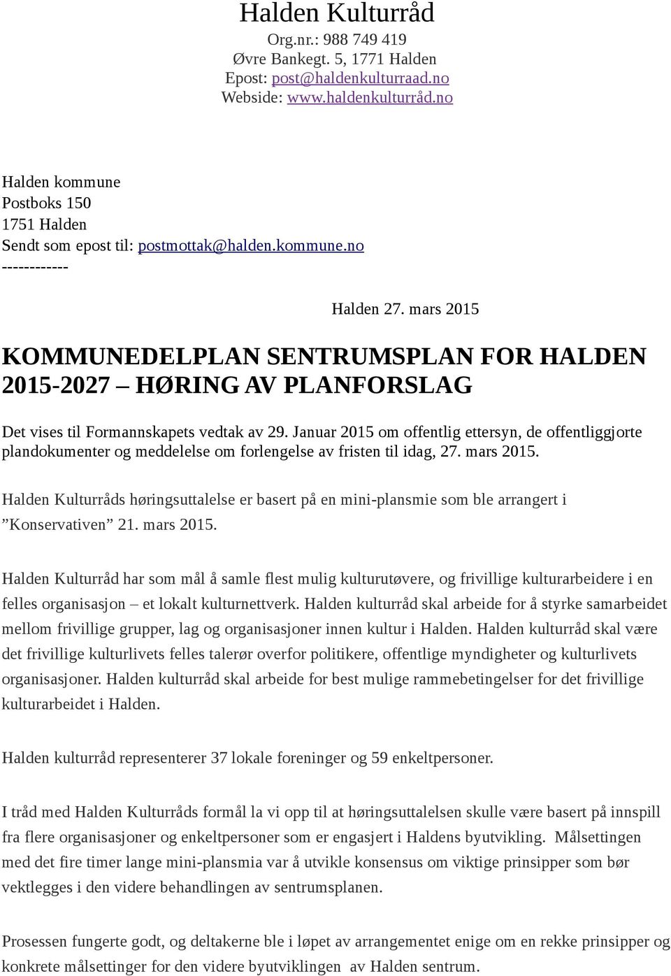 mars 2015 KOMMUNEDELPLAN SENTRUMSPLAN FOR HALDEN 2015-2027 HØRING AV PLANFORSLAG Det vises til Formannskapets vedtak av 29.