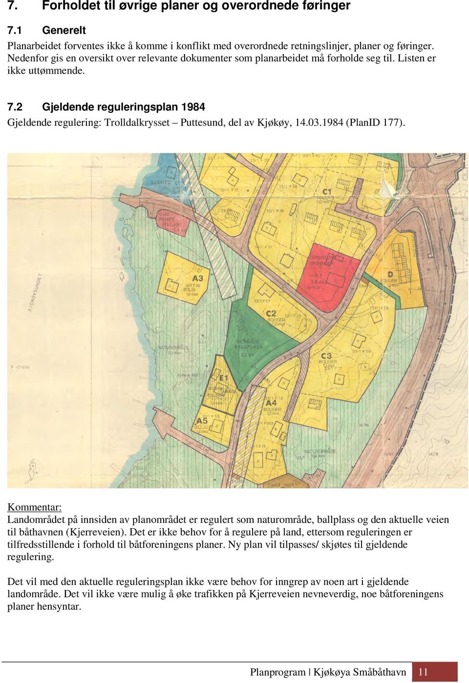 2 Gjeldende reguleringsplan 1984 Gjeldende regulering: Trolldalkrysset Puttesund, del av Kjøkøy, 14.03.1984 (PlanID 177).