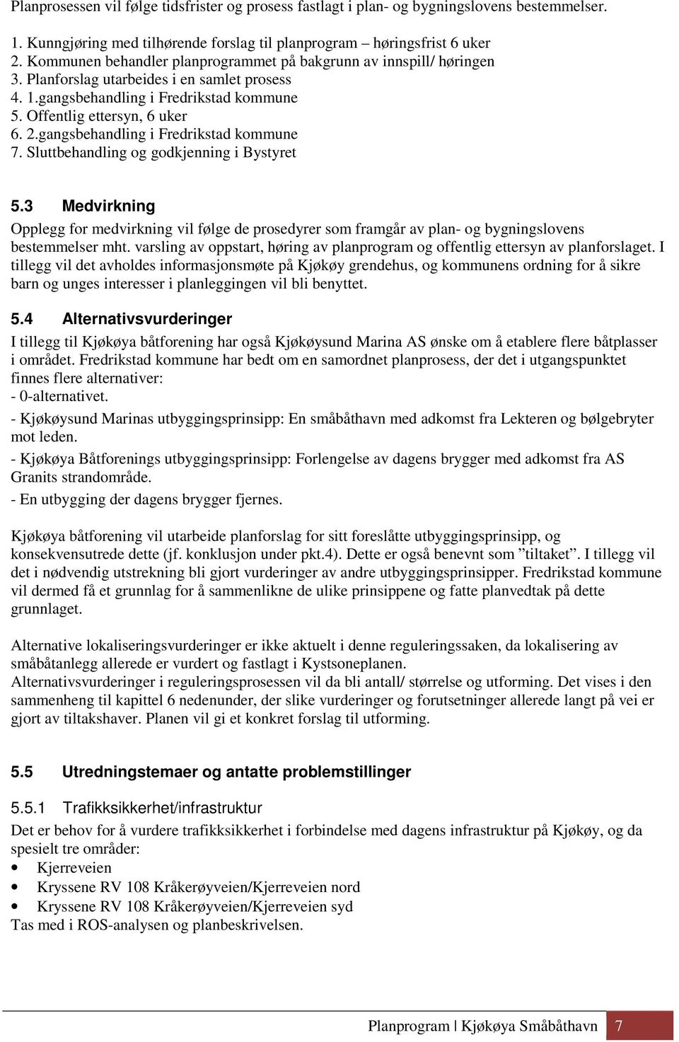 gangsbehandling i Fredrikstad kommune 7. Sluttbehandling og godkjenning i Bystyret 5.