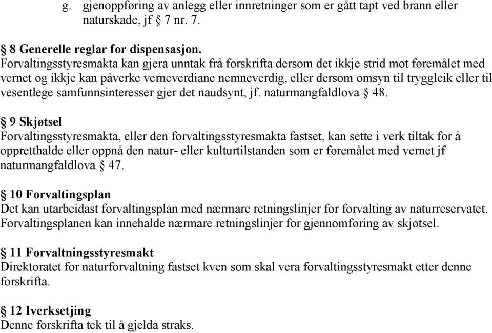 vesentlege samfunnsinteresser gjer det naudsynt, jf. naturmangfaldlova 48.