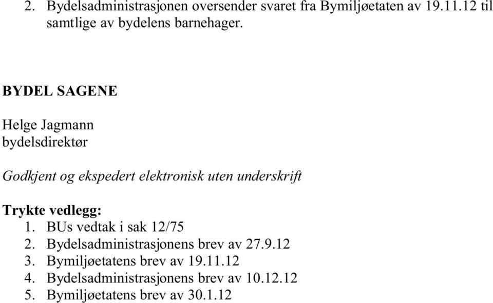 BYDEL SAGENE Helge Jagmann bydelsdirektør Godkjent og ekspedert elektronisk uten underskrift Trykte