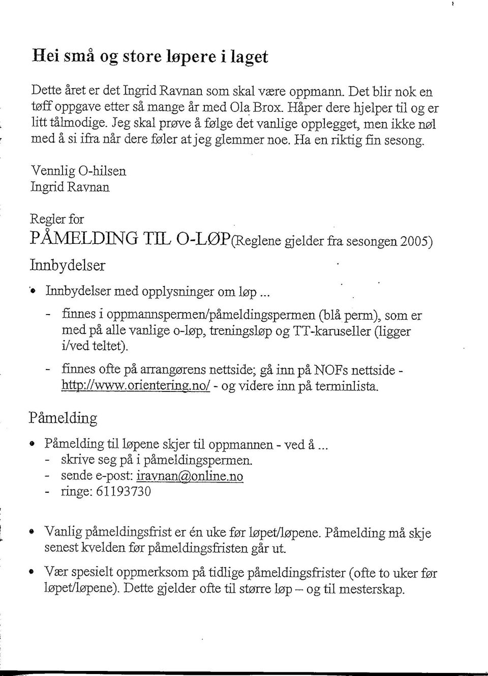 Vennlig 0-hilsen Ingrid Ravnan Regler for PAMELDING TIL O-L0P(Reglenegielder fra sesongen 2005) Innbydelser Innbydelser med opplysninger om lop.