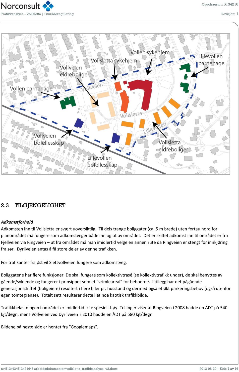 Det er skiltet adkomst inn til området er fra Fjellveien via Ringveien ut fra området må man imidlertid velge en annen rute da Ringveien er stengt for innkjøring fra sør.