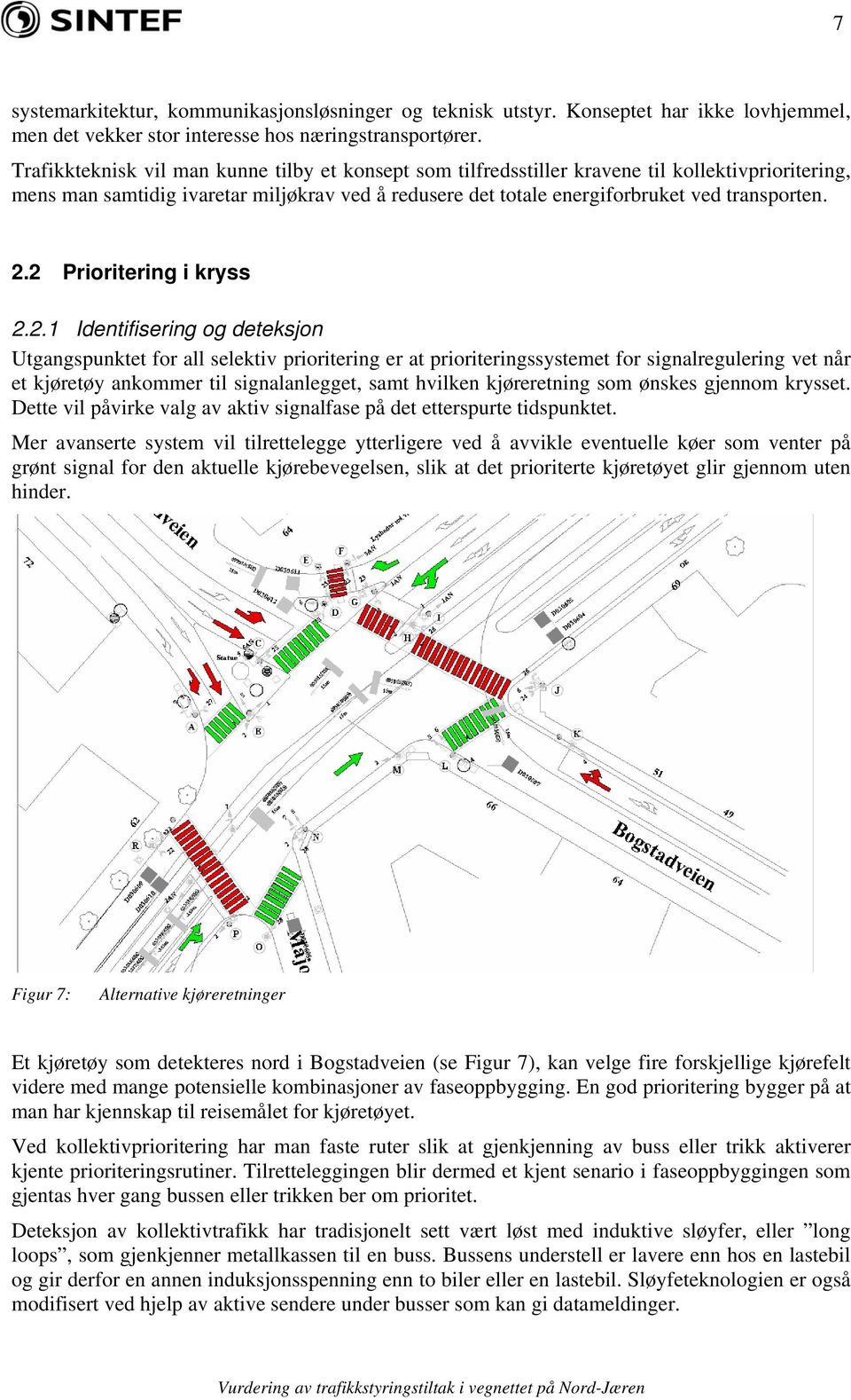 2 Prioritering i kryss 2.2.1 Identifisering og deteksjon Utgangspunktet for all selektiv prioritering er at prioriteringssystemet for signalregulering vet når et kjøretøy ankommer til signalanlegget,