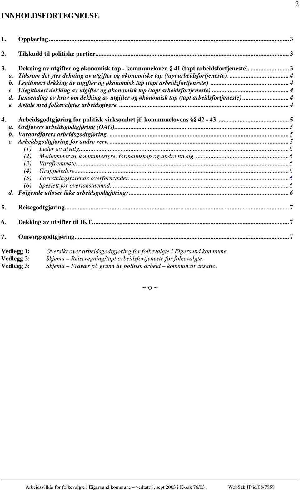 Ulegitimert dekking av utgifter og økonomisk tap (tapt arbeidsfortjeneste)... 4 d. Innsending av krav om dekking av utgifter og økonomisk tap (tapt arbeidsfortjeneste)... 4 e.