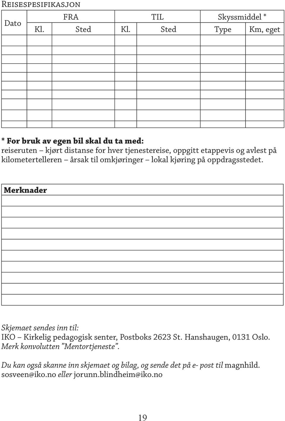 avlest på kilometertelleren årsak til omkjøringer lokal kjøring på oppdragsstedet.