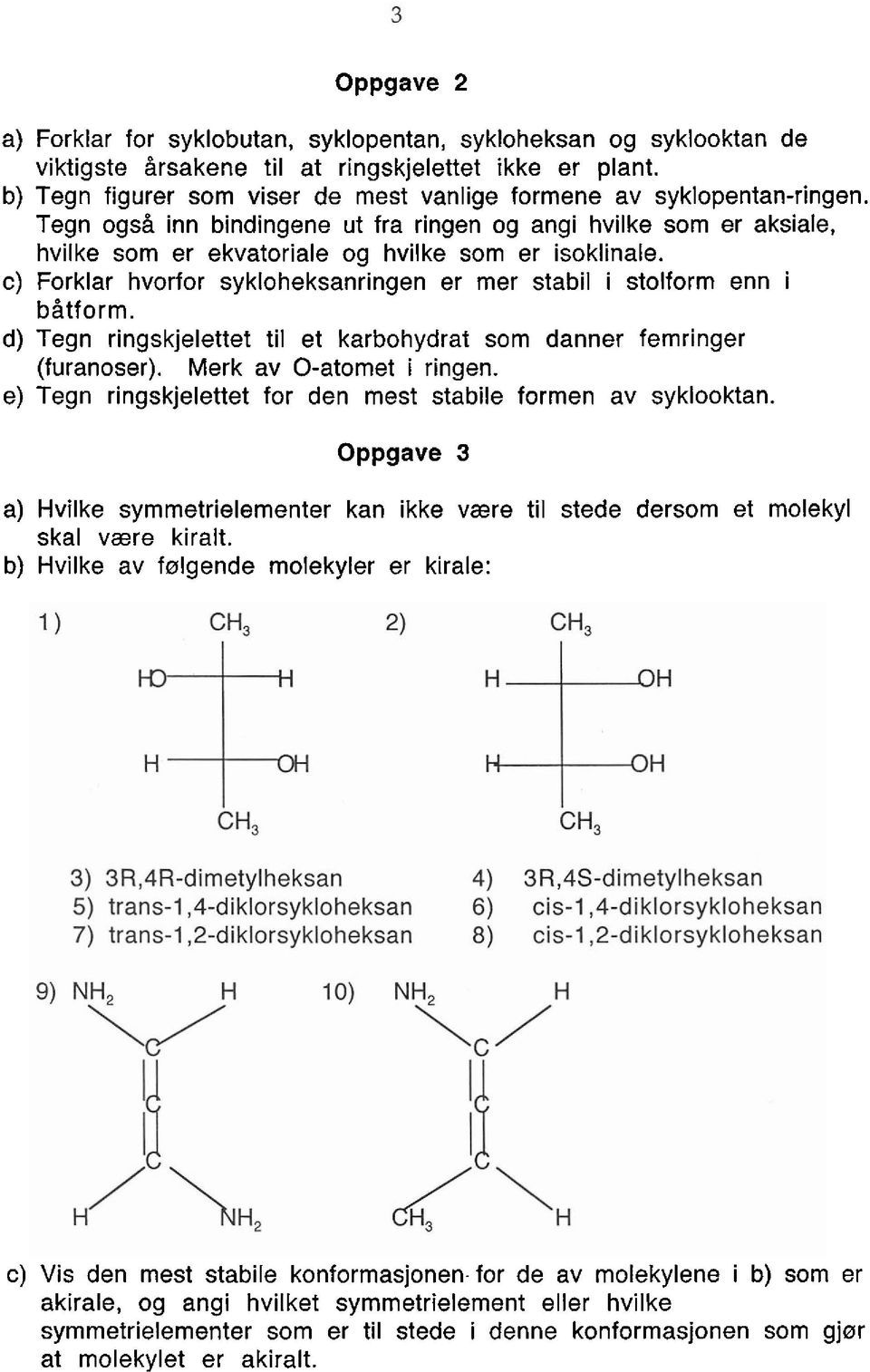 Tegn ogs5 inn bindingene ut fra ringen og angi hvilke sorn er aksiale, hvilke sorn er ekvatoriale og hvilke sorn er isoklinale.